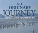 No Ordinary Journey: John Rae, Arctic Explorer 1813-1893