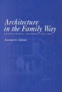 Architecture in the Family Way: Doctors, Houses, and Women, 1870-1900 (Mcgill-Queen's/Associated Medical Services (Hannah Institute) Studies in the History of Medicine, Health, and Society)