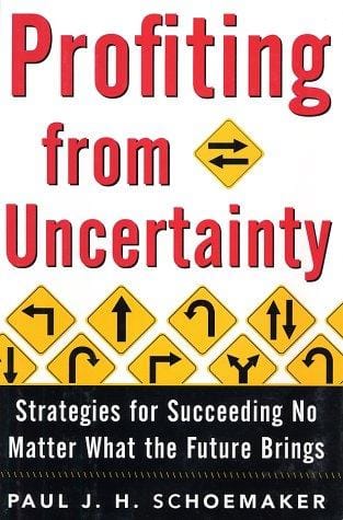 Profiting from Uncertainty: Strategies for Succeeding No Matter What the Future Brings