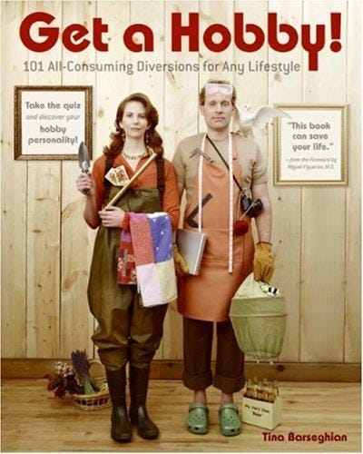 Get a Hobby!: 101 All-Consuming Diversions for Any Lifestyle