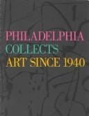 Philadelphia Collects Art Since 1940: Philadelphia Museum of Art, September 28-November 30, 1986