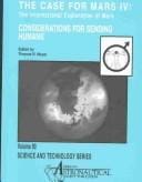 Case for Mars Iv: Considerations for Sending Humans: The International Exploration of Mars--Consideration for Sending Humans: Proceedings of the Fourth ... 1990, at (Science and Technology Series)