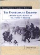 The Underground Railroad: A Primary Source History of the Journey to Freedom (Primary Sources in American History)