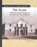 The Alamo: A Primary Source History of the Legendary Texas Mission (Primary Sources in American History)