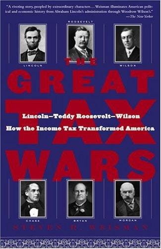 The Great Tax Wars: Lincoln--Teddy Roosevelt--Wilson  How the Income Tax Transformed America