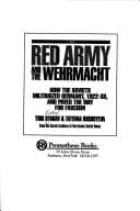 The Red Army and the Wehrmacht: How the Soviets Militarized Germany, 1922-33, and Paved the Way for Fascism (From the Secret Archives of the Former)