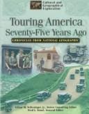 Touring America Seventy-Five Years Ago: How the Automobile and the Railroad Changed the Nation: Chronicles from National Geographic (Cultural & Geographical ... Series/Chronicles from National Geographic)