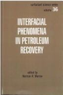 Interfacial Phenomena in Petroleum Recovery (Surfactant Science)