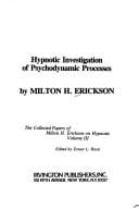 Hypnotic Investigation of Psychodynamic Processes: The Collected Papers of Milton H. Erickson on Hypnosis - Volume 3