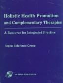 Holistic Health Promotion and Complementary Therapies: A Resource for Integrated Practice (3-Ring Binder)