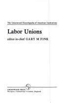Labor Unions: (The Greenwood Encyclopedia of American Institutions)