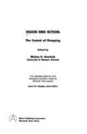Vision and Action: The Control of Grasping (Canadian Institute for Advanced Research Series in Artificial Intelligence and Robotics)