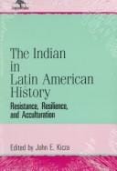 The Indian in Latin American history: resistance, resilience, and acculturation