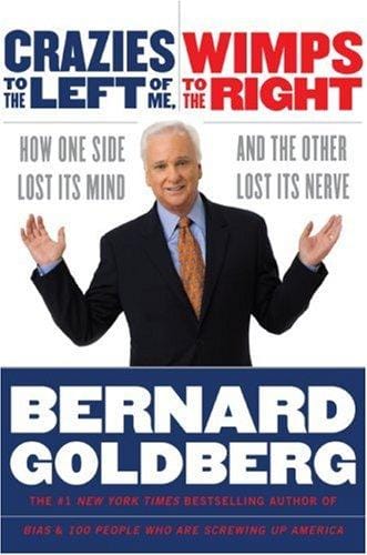 Crazies to the Left of Me, Wimps to the Right: How One Side Lost Its Mind and the Other Lost Its Nerve