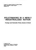 Policymaking in a Newly Industrializing Nation: Foreign and Domestic Policy Issues in Brazil (Lyndon B. Johnson School of Public Affairs policy research project report)