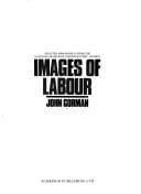 Images of labour: selected memorabilia from the National Museum of Labour History, London