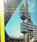 At the End of the Century: One Hundred Years of Architecture