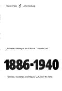 Working Life 1886-1940: Factories, Townships, and Popular Culture on the Rand (People's History of South Africa, Vol 2)