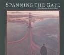 Spanning the Gate: The Golden Gate Bridge/Commemorative Edition