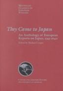 They Came to Japan: An Anthology of European Reports on Japan, 1543-1640 (Michigan Classics in Japanese Studies)