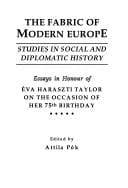 The Fabric of Modern Europe: Studies in Social and Diplomatic History; Essays in Honour of Eva Haraszti Taylor on the Occasion of Her 75th Birthday