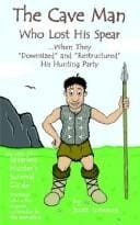 The Caveman Who Lost His Spear ... When They "Downsized" and "Restructured His Hunting Party