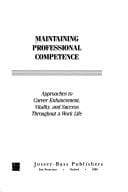 Maintaining Professional Competence: Approaches to Career Enhancement, Vitality, and Success Throughout a Work Life (Jossey Bass Higher and Adult Education Series)