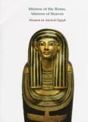 Mistress of the House, Mistress of Heaven: Women in Ancient Egypt