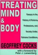 Treating mind & body: essays in the history of science, professions, and society under extreme conditions