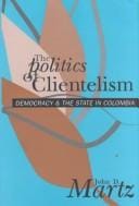 The politics of clientelism: democracy & the state in Colombia