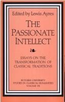 The Passionate Intellect: Essays on the Transformation of Classical Traditions. (Rutgers University Studies in Cla)