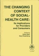 The Changing Context of Social-Health Care: Its Implications for Providers and Consumers