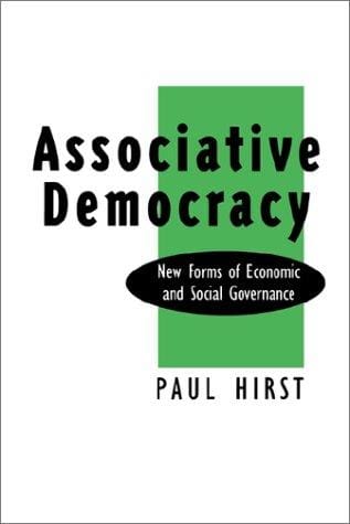 Associative Democracy: New Forms of Economic and Social Governance
