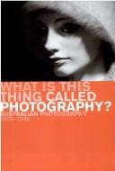 What is this thing called photography?: Australian photography 1975-1985