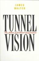 Tunnel Vision: The Failure of Political Imagination