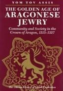 golden age of Aragonese Jewry: community and society in the Crown of Aragon, 1213-1327