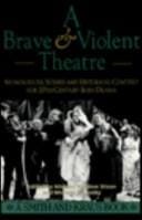 A Brave and Violent Theatre: Monologues, Scenes and Critical Context from 20th Century Irish Drama
