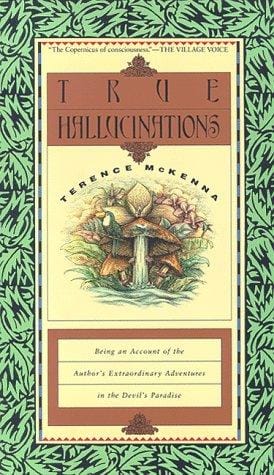 True Hallucinations: Being an Account of the Author's Extraordinary Adventures in the Devil's Paradis
