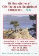 Remediation of chlorinated and recalcitrant compounds, 2002: proceedings of the Third International Conference on Remediation of Chlorinated and Recalcitrant Compounds, May 20-23, 2002, Monterey, California