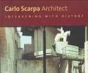 Carlo Scarpa, architect: intervening with history