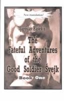 The Fateful Adventures of the Good Soldier Svejk During the World War, Book One