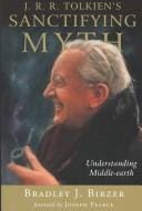 J. R. R. Tolkien's Sanctifying Myth: Understanding Middle-Earth