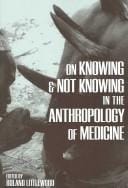 On Knowing and Not Knowing in the Anthropology of Medicine