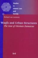 Waqfs and Urban Structures: The Case of Ottoman Damascus (Studies in Islamic Law and Society)