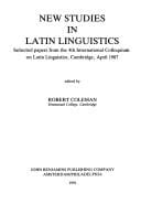New Studies in Latin Linguistics: Selected Papers from the 4th International Colloquium on Latin Linguistics, Cambridge, April 1987 (Studies in Language Companion Series)
