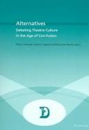 Alternatives: Debating Theatre Culture In The Age Of Con-fusion (Dramaturgies)