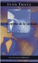 La disciplina de la vanidad (La discilina de la vanidad, Serie Ficciones Narrative)