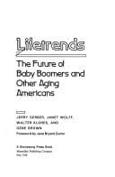Lifetrends: the future of baby boomers and other aging Americans