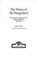 The Vision of the Vanquished: The Spanish Conquest of Peru Through Indian Eyes, 1530-1570