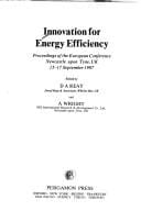 Innovation for Energy Efficiency: Proceedings of the European Conference, Newcastle-Upon-Tyne, Uk, 15-17 September 1987